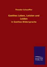 Goethes Leben, Leisten Und Leiden