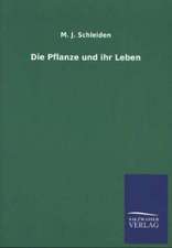 Die Pflanze Und Ihr Leben: Mit Ungedruckten Briefen, Gedichten Und Einer Autobiographie Geibels