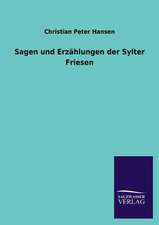 Sagen Und Erzahlungen Der Sylter Friesen: Mit Ungedruckten Briefen, Gedichten Und Einer Autobiographie Geibels