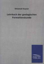 Lehrbuch Der Geologischen Formationskunde: Mit Ungedruckten Briefen, Gedichten Und Einer Autobiographie Geibels