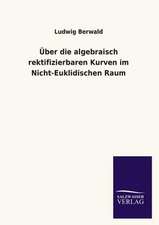 Uber Die Algebraisch Rektifizierbaren Kurven Im Nicht-Euklidischen Raum: Mit Ungedruckten Briefen, Gedichten Und Einer Autobiographie Geibels