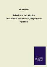 Friedrich Der Grosse: Mit Ungedruckten Briefen, Gedichten Und Einer Autobiographie Geibels