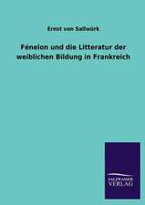 Fenelon Und Die Litteratur Der Weiblichen Bildung in Frankreich: Mit Ungedruckten Briefen, Gedichten Und Einer Autobiographie Geibels