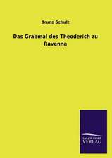 Das Grabmal Des Theoderich Zu Ravenna: Mit Ungedruckten Briefen, Gedichten Und Einer Autobiographie Geibels