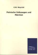 Polnische Volkssagen Und Marchen: Mit Ungedruckten Briefen, Gedichten Und Einer Autobiographie Geibels