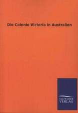 Die Colonie Victoria in Australien