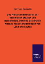 Das Militarsanitatswesen Der Vereinigten Staaten Von Nordamerika Wahrend Das Letzten Krieges Nebst Schilderungen Von Land Und Leuten