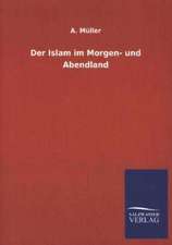 Der Islam Im Morgen- Und Abendland: Mit Ungedruckten Briefen, Gedichten Und Einer Autobiographie Geibels