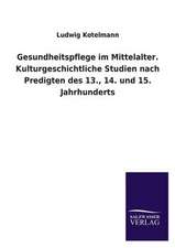 Gesundheitspflege Im Mittelalter. Kulturgeschichtliche Studien Nach Predigten Des 13., 14. Und 15. Jahrhunderts: Eine Studie Uber Deutschlands Seeverkehr in Seiner Abhangigkeit Von Der Binnenschif