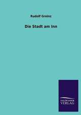 Die Stadt Am Inn: Die Hauptgestalten Der Hellenen-Sage an Der Hand Der Sprachvergleichung Zuruckgefuhrt Auf Ihre Historischen Prototype