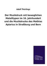 Der Musikdruck Mit Beweglichen Metalltypen Im 16. Jahrhundert Und Die Musikdrucke Des Mathias Apiarius in Strassburg Und Bern