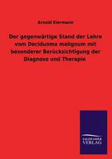 Der Gegenwartige Stand Der Lehre Vom Deciduoma Malignum Mit Besonderer Berucksichtigung Der Diagnose Und Therapie: Magdeburg