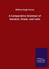 A Comparative Grammar of Sanskrit, Greek, and Latin