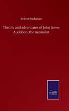 The life and adventures of John James Audubon, the naturalist