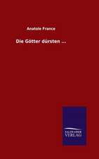 Die Götter dürsten ...