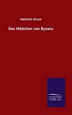 Das Madchen Von Byzanz: Die Bruder Vom Deutschen Hause / Marcus Konig