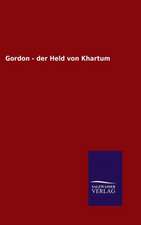 Gordon - Der Held Von Khartum: Die Bruder Vom Deutschen Hause / Marcus Konig