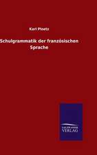 Schulgrammatik Der Franzosischen Sprache: Die Bruder Vom Deutschen Hause / Marcus Konig