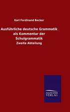 Ausfuhrliche Deutsche Grammatik ALS Kommentar Der Schulgrammatik: Mit Ungedruckten Briefen, Gedichten Und Einer Autobiographie Geibels