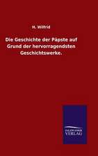 Die Geschichte Der Papste Auf Grund Der Hervorragendsten Geschichtswerke.: Mit Ungedruckten Briefen, Gedichten Und Einer Autobiographie Geibels