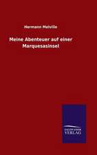 Meine Abenteuer Auf Einer Marquesasinsel: Mit Ungedruckten Briefen, Gedichten Und Einer Autobiographie Geibels