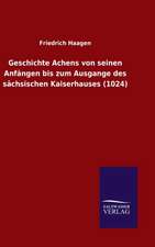 Geschichte Achens Von Seinen Anfangen Bis Zum Ausgange Des Sachsischen Kaiserhauses (1024)