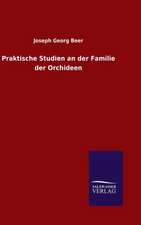 Praktische Studien an Der Familie Der Orchideen