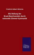 Die Heilung Der Brust-Beschwerden Durch Rationelle Zimmer-Gymnastik