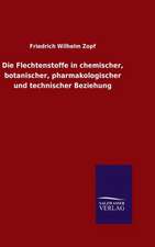 Die Flechtenstoffe in Chemischer, Botanischer, Pharmakologischer Und Technischer Beziehung: Drei Vortrage