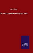 Der Glockengiesser Christoph Mahr: Drei Vortrage