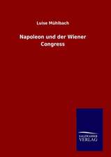 Napoleon Und Der Wiener Congress: Drei Vortrage