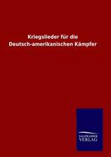 Kriegslieder F R Die Deutsch-Amerikanisc: Drei Vortrage