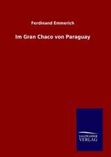 Im Gran Chaco Von Paraguay: Drei Vortrage