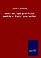 Streif- Und Jagdzuge Durch Die Vereinigten Staaten Nordamerikas: Drei Vortrage