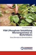 PSM (Phosphate Solubilizing Microorganisms) as Biofertilizers