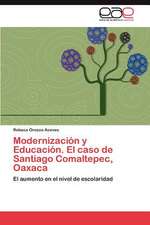 Modernizacion y Educacion. El Caso de Santiago Comaltepec, Oaxaca