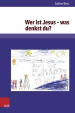 Wer Ist Jesus - Was Denkst Du?: Christologische Wissens- Und Kompetenzentwicklung in Den Ersten Beiden Grundschuljahren - Eine Qualitative Langsschnit