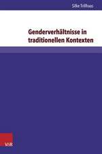 Genderverhaltnisse in Traditionellen Kontexten: Einflussnahme Von Frauen Im Diakoniekonvent Bruder- Und Schwesternschaft Lutherstift in Falkenburg E.V