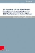 Das Thema hatte es in sich. Die Reaktion der deutschen und amerikanischen Presse auf Erich Maria Remarques Im Westen nichts Neues