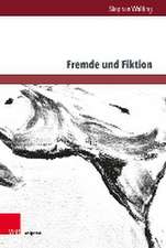 Fremde und Fiktion: Schriften zum Zusammenhang von Fremdheitskonzeptionen und asthetischen Verfremdungskonzepten in ausgewahlten Beispielen deutschsprachiger Gegenwartsliteratur