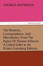 The Memoirs, Correspondence, and Miscellanies, from the Papers of Thomas Jefferson a Linked Index to the Project Gutenberg Editions: Or, the Name of Jesus a Sunday Book for the Young