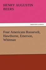 Four Americans Roosevelt, Hawthorne, Emerson, Whitman