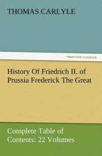 History of Friedrich II. of Prussia Frederick the Great-Complete Table of Contents: 22 Volumes