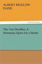 The Van Dwellers a Strenuous Quest for a Home: 22 Volumes