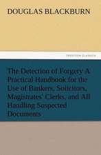 The Detection of Forgery a Practical Handbook for the Use of Bankers, Solicitors, Magistrates' Clerks, and All Handling Suspected Documents: The Chinese Sphinx