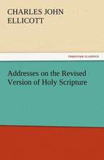 Addresses on the Revised Version of Holy Scripture