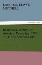 Representative Plays by American Dramatists: The New York Idea