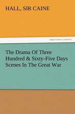 The Drama of Three Hundred & Sixty-Five Days Scenes in the Great War: A Christmas Rhyme