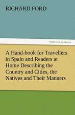 A Hand-Book for Travellers in Spain and Readers at Home Describing the Country and Cities, the Natives and Their Manners, the Antiquities, Religion,: His Sea Stories