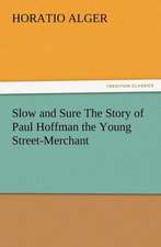 Slow and Sure the Story of Paul Hoffman the Young Street-Merchant: Some Things He Should Know